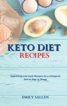 Keto Diet Recipes: Appetizing Low Carb Recipes for a Ketogenic Diet to Stay in Shape