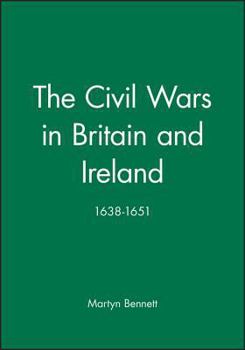 Paperback The Civil Wars in Britain and Ireland: 1638-1651 Book