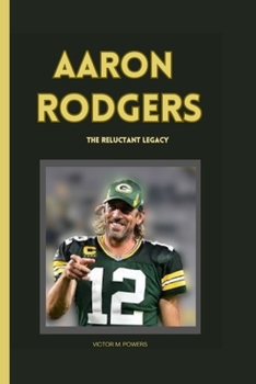 Paperback Aaron Rodgers: The Reluctant Legacy Book