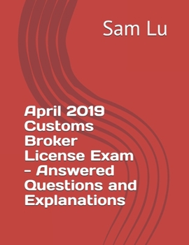 Paperback April 2019 Customs Broker License Exam - Answered Questions and Explanations Book