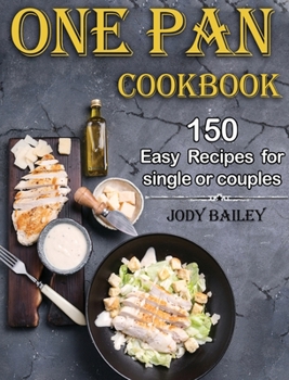 One Pan Cookbook: 150 Easy Recipes for Single or Couples