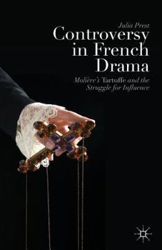 Controversy in French Drama: Moli�re's Tartuffe and the Struggle for Influence