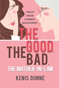 Paperback The Good, the Bad, the Mother-in-Law: Stories of Good and (Alarmingly) Bad Relationships Book