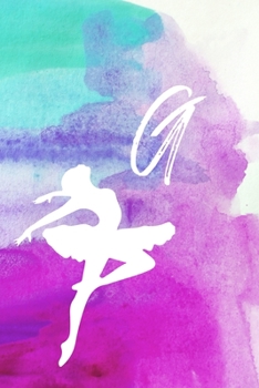 G: Dancing Ballerina Name Monogram Initial G 6x9" Dot Bullet Notebook/Journal Gift For Dancers, Girls, Women, School, College and Work