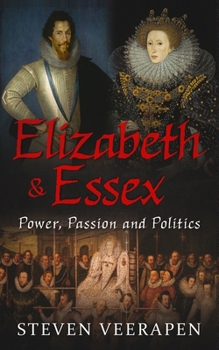 Paperback Elizabeth and Essex: Power, Passion, and Politics Book