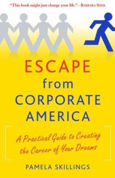 Paperback Escape from Corporate America: A Practical Guide to Creating the Career of Your Dreams Book