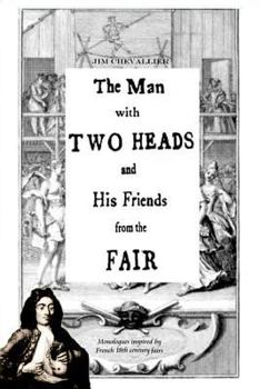 Paperback The Man with Two Heads and His Friends from the Fair: Monologues inspired by French eighteenth century fairs Book