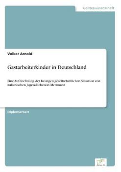 Paperback Gastarbeiterkinder in Deutschland: Eine Aufzeichnung der heutigen gesellschaftlichen Situation von italienischen Jugendlichen in Mettmann [German] Book