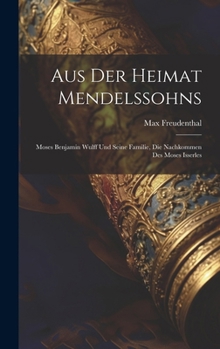 Hardcover Aus Der Heimat Mendelssohns: Moses Benjamin Wulff Und Seine Familie, Die Nachkommen Des Moses Isserles [German] Book