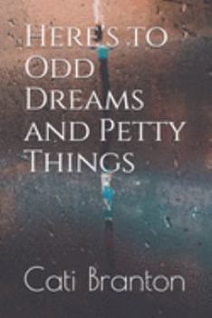 Paperback Here's to Odd Dreams and Petty Things Book