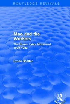 Paperback Revival: Mao Zedong and Workers: The Labour Movement in Hunan Province, 1920-23 (1982): The Labour Movement in Hunan Province, 1920-23 Book