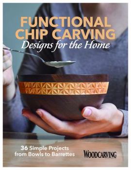 Paperback Functional Chip Carving Designs for the Home: 36 Simple Projects from Bowls to Barrettes Book