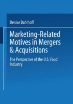 Paperback Marketing-Related Motives in Mergers & Acquisitions: The Perspective of the U.S. Food Industry Book