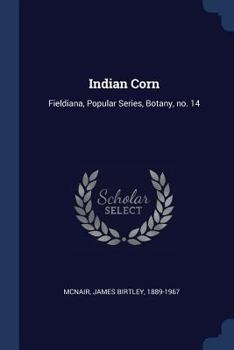 Paperback Indian Corn: Fieldiana, Popular Series, Botany, no. 14 Book