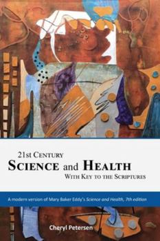 21st Century Science and Health with Key to the Scriptures: A modern version of Mary Baker Eddy's Science and Health