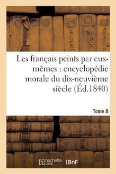 Paperback Les Français Peints Par Eux-Mêmes Encyclopédie Morale Du Dix-Neuvième Siècle. Tome 8 [French] Book