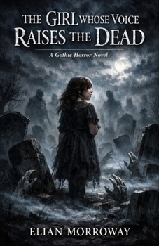 Paperback The Girl Whose Voice Raises the Dead: A Gothic Horror Novel Book