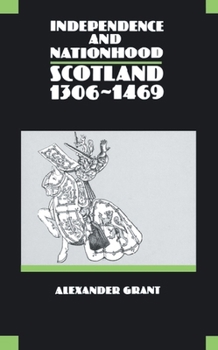 Independence and Nationhood: Scotland 1306-1469 (New History of Scotland) - Book #3 of the New History of Scotland