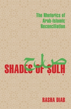 Paperback Shades of Sulh: The Rhetorics of Arab-Islamic Reconciliation Book