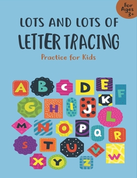 Paperback Lots and Lots of Letter Tracing Practice for Kids: Letter Tracing Book for Preschoolers, Toddlers.My First Learn to Write Workbook, Learn to Write Wor Book