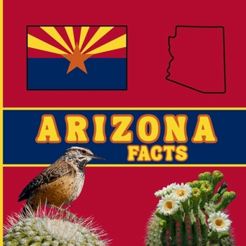 Arizona Facts: Interesting Facts About Arizona (50 States Fact Books)