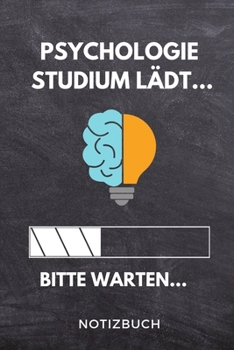 Psychologie Studium l�dt... Bitte warten... Notizbuch: A 5 Studienplaner f�r zuk�nftige Studenten - Cooler Spruch f�rs Studium und Uni - Semesterplaner - Geburtstagsgeschenk - zur erfolgreichen Pr�fun