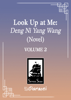 Look Up at Me: Deng Ni Yang Wang (Novel) Vol. 2