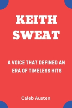 Paperback Keith Sweat: A Voice That Defined an Era of Timeless Hits Book