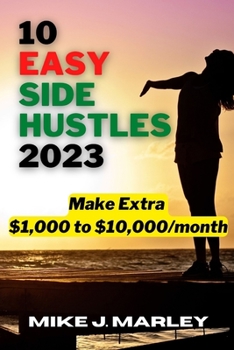 Paperback 10 Easy Side Hustles 2023: Make Extra $1,000 to $10,000/month Book