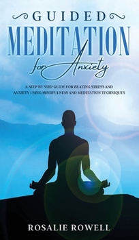 Hardcover Guided Meditation for Anxiety: Complete Guide for Beating Stress and Anxiety Using Mindfulness and Meditation Techniques Book