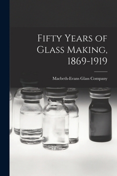 Paperback Fifty Years of Glass Making, 1869-1919 Book