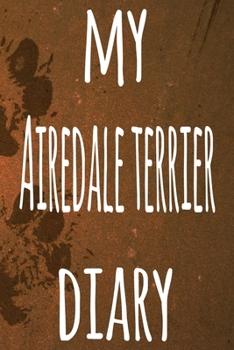 My Airedale Terrier Diary: The perfect gift for the dog owner in your life - 6x9 119 page lined journal!