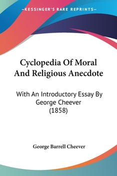 Cyclopedia Of Moral And Religious Anecdote: With An Introductory Essay By George Cheever