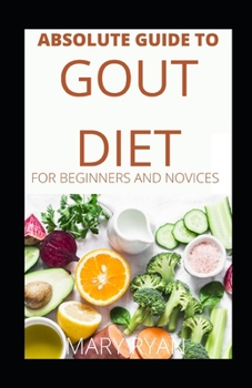 Paperback Absolute Guide To Gout Diet For Beginners And Novices Book