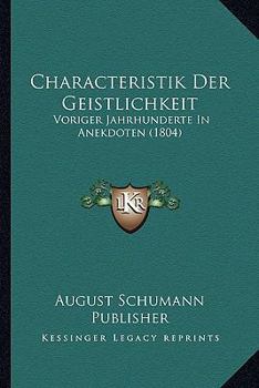 Paperback Characteristik Der Geistlichkeit: Voriger Jahrhunderte In Anekdoten (1804) [German] Book
