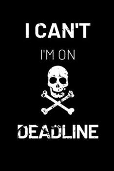 I Can't I'm on Deadline: Funny Journalism Slogans. Gag Gift Blank Lined Notebook for Journalists Reporters and Freelance Writers.