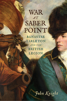 Paperback War at Saber Point: Banastre Tarleton and the British Legion Book