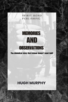 Paperback Memories And Observations: The diabolical story that Ireland doesn't want told! Book