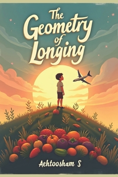 The Geometry of Longing: Bongsu's Journey: A Story of Loss, Love, and the Unwavering Human Spirit