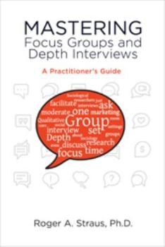 Paperback Mastering Focus Groups and Depth Interviews: A Practitioner's Guide Book