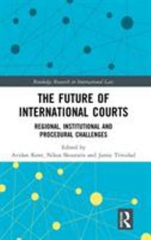 Hardcover The Future of International Courts: Regional, Institutional and Procedural Challenges Book