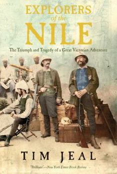 Paperback Explorers of the Nile: The Triumph and Tragedy of a Great Victorian Adventure Book