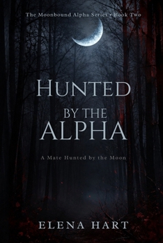 Hunted by the Alpha (BOOK 2) SPECIAL BLACK INTERIOR EDITION: A Mate Hunted by the Moon (The Moonbound Alpha Series)