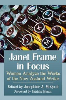 Janet Frame in Focus: Women Analyze the Works of the New Zealand Writer