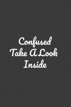 Confused ? Take A Look  Inside: Perfect notebook to jot down your thoughts .