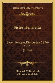 Paperback Sister Henrietta: Bloemfontein, Kimberley, 1874-1911 (1914) Book