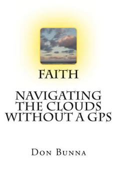Paperback Faith Navigating The Clouds Without a GPS: Faith Book
