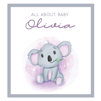 Paperback All About Baby Olivia: MODERN BABY BOOK - The Perfect Personalized Keepsake Journal for Baby's First Year - Great Baby Shower Gift [Soft Baby Book