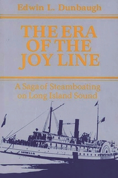 Hardcover The Era of the Joy Line: A Saga of Steamboating on Long Island Sound Book