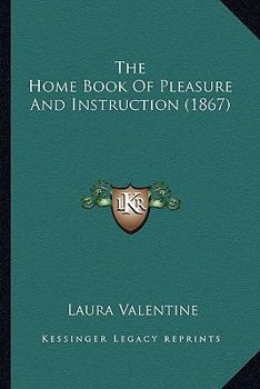 Hardcover The Home Book Of Pleasure And Instruction (1867) Book